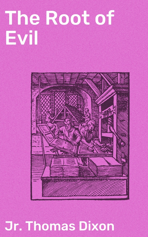 The Root of Evil - Thomas Dixon  Jr.