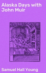 Alaska Days with John Muir - Samuel Hall Young