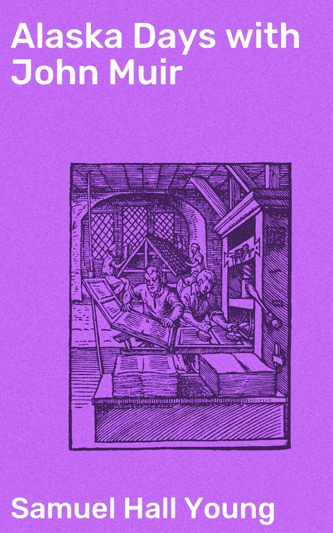 Alaska Days with John Muir - Samuel Hall Young