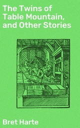 The Twins of Table Mountain, and Other Stories - Bret Harte