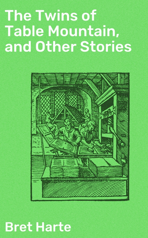 The Twins of Table Mountain, and Other Stories - Bret Harte