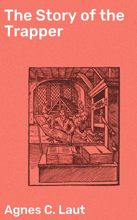 The Story of the Trapper - Agnes C. Laut