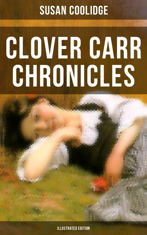 Clover Carr Chronicles (Illustrated Edition) -  Susan Coolidge