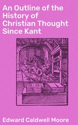 An Outline of the History of Christian Thought Since Kant - Edward Caldwell Moore