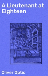 A Lieutenant at Eighteen - Oliver Optic