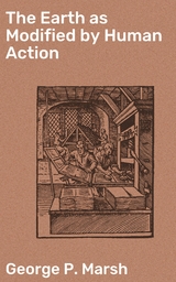 The Earth as Modified by Human Action - George P. Marsh