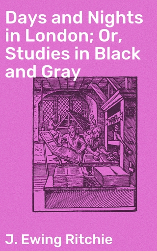 Days and Nights in London; Or, Studies in Black and Gray