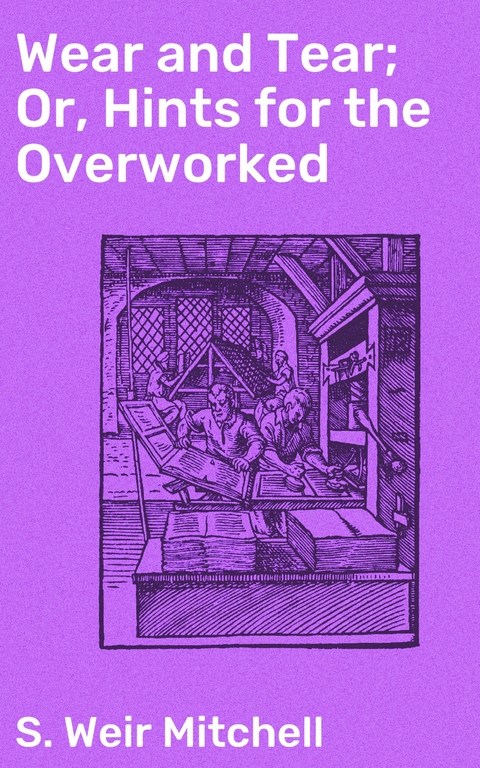 Wear and Tear; Or, Hints for the Overworked - S. Weir Mitchell