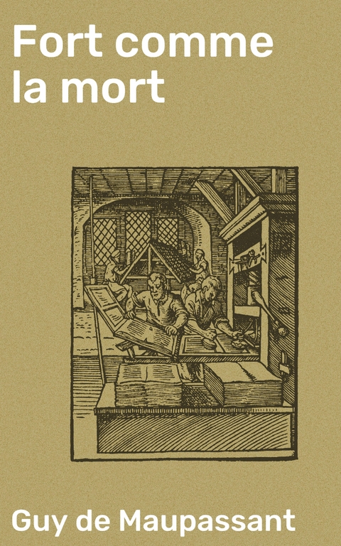 Fort comme la mort - Guy de Maupassant