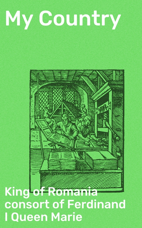 My Country - Queen Marie  consort of Ferdinand I  King of Romania