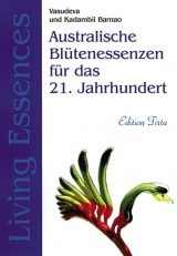 Edition Tirta: Australische Bl&uuml;tenessenzen f&uuml;r das 21. Jahrhundert - Living Essences - Vasudeva Barnao, Kadambii Barnao