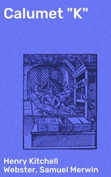 Calumet "K" - Henry Kitchell Webster, Samuel Merwin