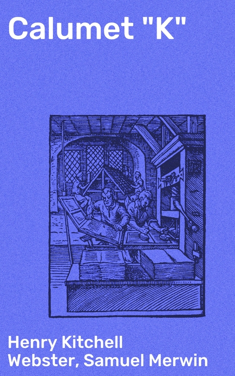 Calumet "K" - Henry Kitchell Webster, Samuel Merwin