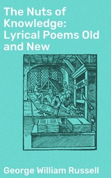 The Nuts of Knowledge: Lyrical Poems Old and New - George William Russell