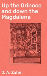 Up the Orinoco and down the Magdalena - J. A. Zahm