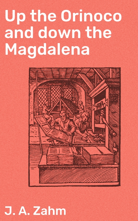 Up the Orinoco and down the Magdalena - J. A. Zahm