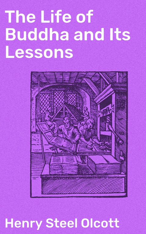 The Life of Buddha and Its Lessons - Henry Steel Olcott
