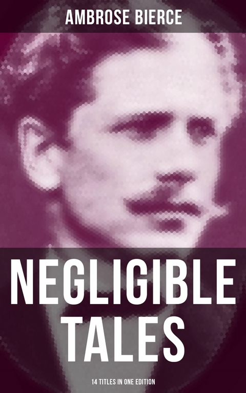 NEGLIGIBLE TALES - 14 Titles in One Edition -  Ambrose Bierce