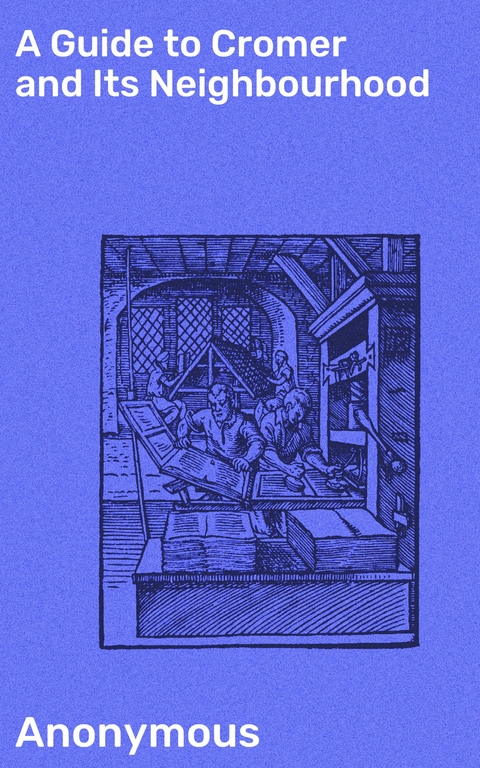 A Guide to Cromer and Its Neighbourhood -  Anonymous