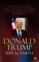 Donald Trump Impeached - The Timeline, Legal Grounds & Key Documents - White House, Robert S. Mueller, Special Counsel's Office U.S. Department of Justice,  Federal Bureau of Investigation,  National Security Agency, U.S. Congress, Elizabeth B. Bazan