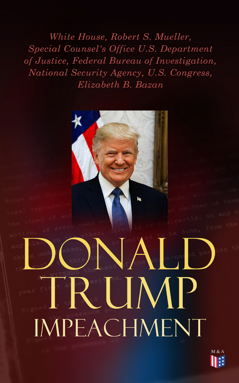 Donald Trump Impeached - The Timeline, Legal Grounds & Key Documents - White House, Robert S. Mueller, Special Counsel's Office U.S. Department of Justice,  Federal Bureau of Investigation,  National Security Agency, U.S. Congress, Elizabeth B. Bazan
