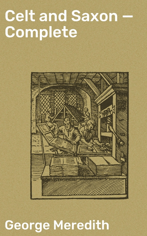 Celt and Saxon &mdash; Complete - George Meredith