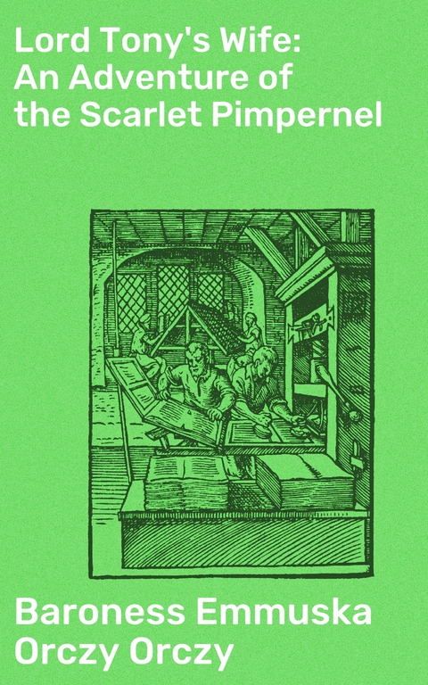 Lord Tony's Wife: An Adventure of the Scarlet Pimpernel - Emmuska Orczy Orczy  Baroness