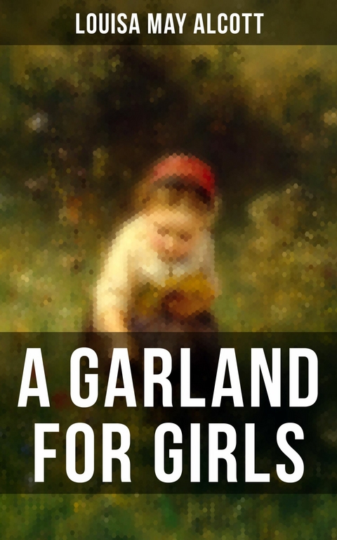 A GARLAND FOR GIRLS -  LOUISA MAY ALCOTT