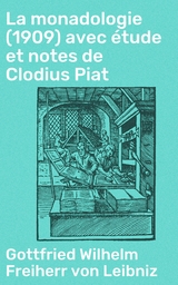 La monadologie (1909) avec &eacute;tude et notes de Clodius Piat - Gottfried Wilhelm Leibniz  Freiherr von