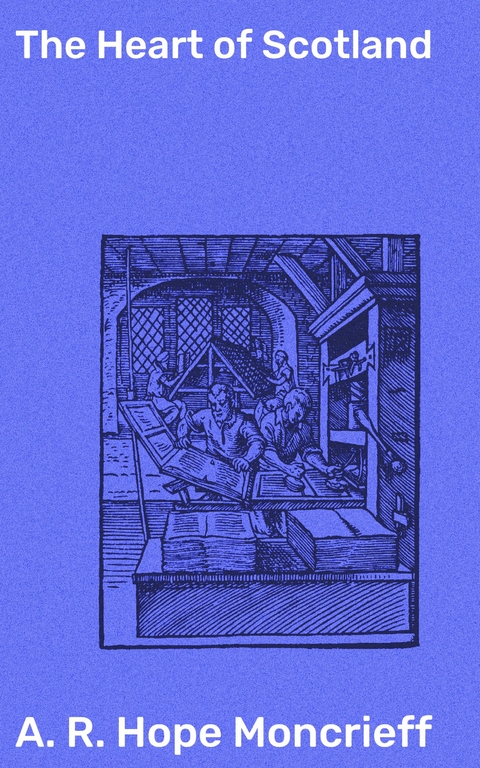 The Heart of Scotland - A. R. Hope Moncrieff