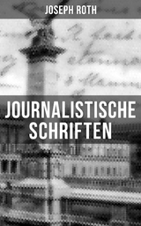 Journalistische Schriften von Joseph Roth - Joseph Roth