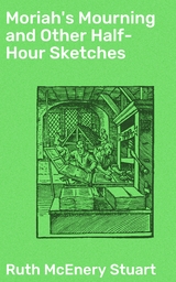 Moriah's Mourning and Other Half-Hour Sketches - Ruth McEnery Stuart