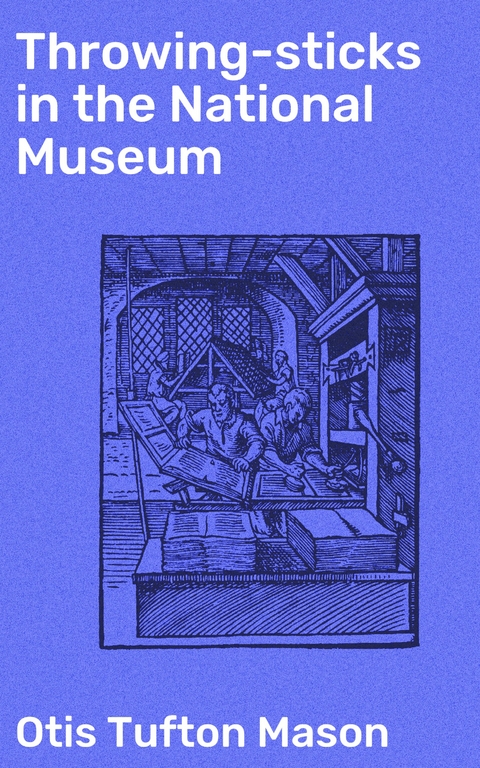 Throwing-sticks in the National Museum - Otis Tufton Mason