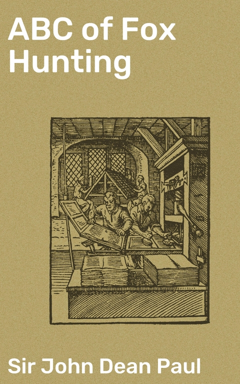 ABC of Fox Hunting - John Dean Paul  Sir