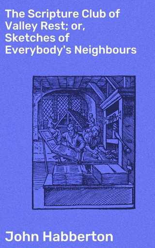 The Scripture Club of Valley Rest; or, Sketches of Everybody's Neighbours