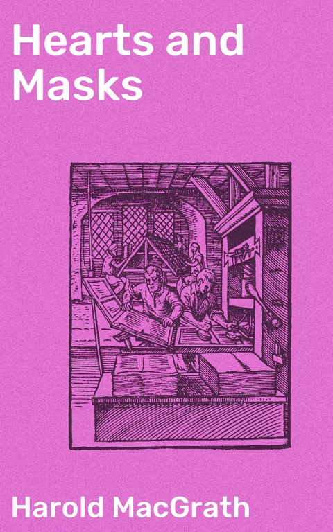 Hearts and Masks - Harold Macgrath