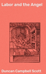 Labor and the Angel - Duncan Campbell Scott