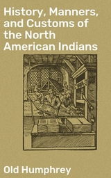 History, Manners, and Customs of the North American Indians -  Old Humphrey