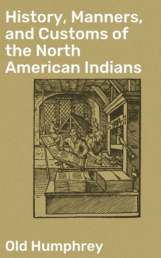 History, Manners, and Customs of the North American Indians