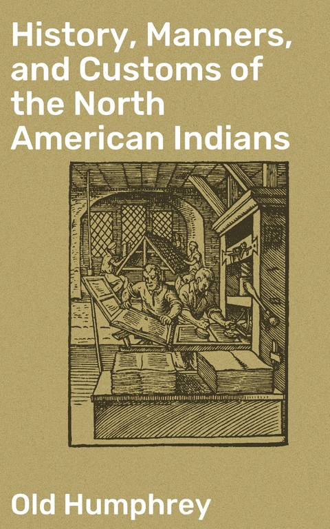 History, Manners, and Customs of the North American Indians -  Old Humphrey