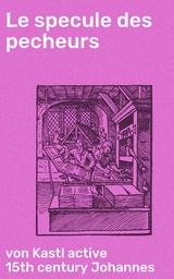 Le specule des pecheurs - von Kastl Johannes  active 15th century