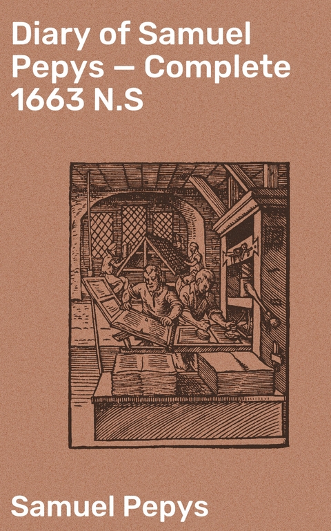 Diary of Samuel Pepys &mdash; Complete 1663 N.S - Samuel Pepys