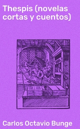 Thespis (novelas cortas y cuentos) - Carlos Octavio Bunge