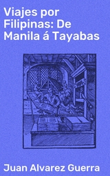 Viajes por Filipinas: De Manila &aacute; Tayabas - Juan Alvarez Guerra