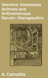 Venoms: Venomous Animals and Antivenomous Serum-therapeutics - A. Calmette