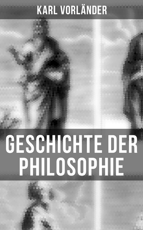 Geschichte der Philosophie - Karl Vorl&auml;nder