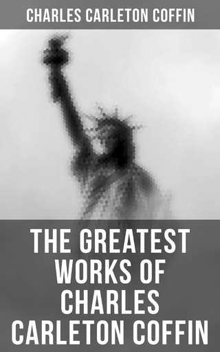 The Greatest Works of Charles Carleton Coffin