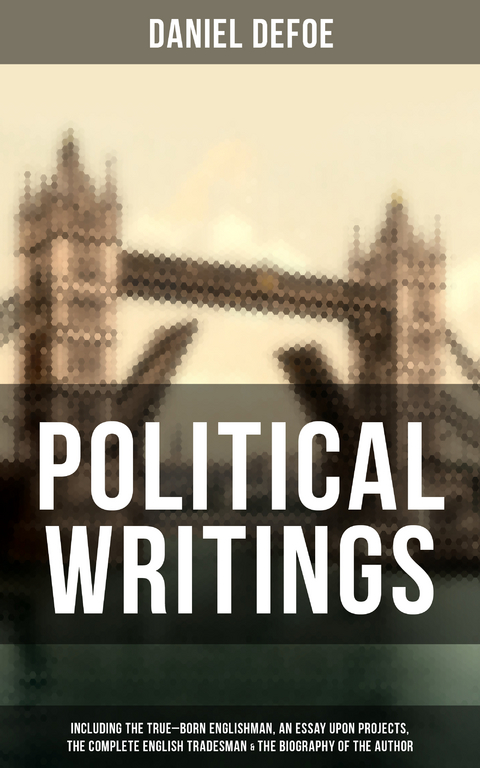 Daniel Defoe: Political Works - Daniel Defoe