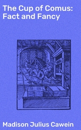 The Cup of Comus: Fact and Fancy - Madison Julius Cawein