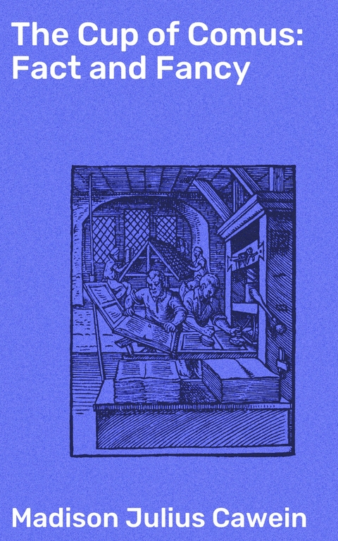 The Cup of Comus: Fact and Fancy - Madison Julius Cawein